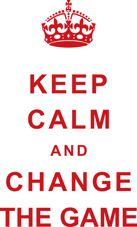 Keep Calm and Change the Game